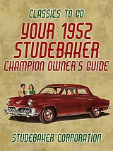 eBook (epub) Your 1952 Studebaker Champion Owner's Guide de Studebaker Corporation