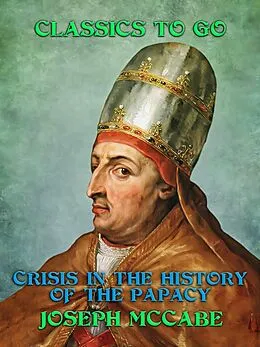E-Book (epub) Crisis in the History of the Papacy von Joseph Mccabe