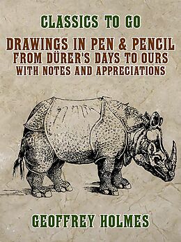 eBook (epub) Drawings in Pen & Pencil from Dürer's Days to Ours, with Notes and Appreciations de Geoffrey Holmes