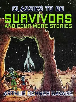 E-Book (epub) Survivors and four more stories von Arthur Dekker Savage