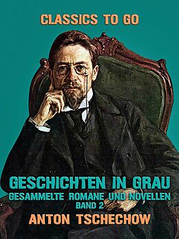 E-Book (epub) Geschichten in Grau Gesammelte Romane und Novellen Band 2 von Anton Tschechow