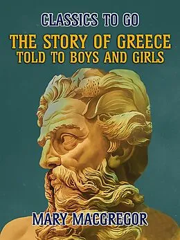 E-Book (epub) The Story of Greece, Told to Boys and Girls von Mary Macgregor