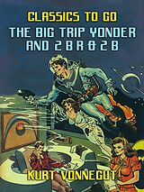 E-Book (epub) The Big Trip Yonder and 2 B R 0 2 B von Kurt Vonnegut