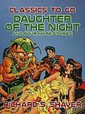 E-Book (epub) Daughter of the Night and Four More Stories von Richard S. Shaver