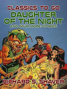 E-Book (epub) Daughter of the Night and Four More Stories von Richard S. Shaver