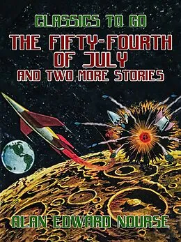 E-Book (epub) The Fifty-Fourth of July and two more Stories von Alan Edward Nourse