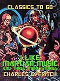 E-Book (epub) I Like Martian Music and three more Stories von Charles E. Fritch