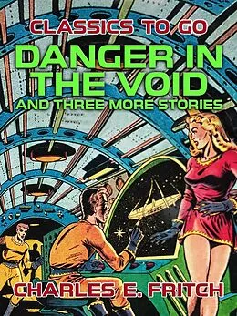 E-Book (epub) Danger in the Void and three more Stories von Charles E. Fritch