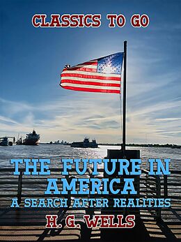 eBook (epub) The Future in America A Search After Realities de H. G. Wells