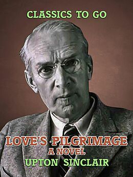 eBook (epub) Love's Pilgrimage: A Novel de Upton Sinclair