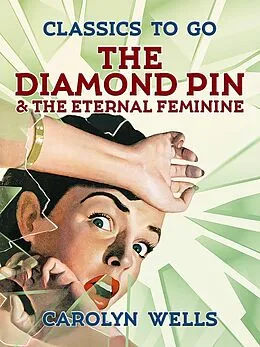 E-Book (epub) The Diamond Pin & The Eternal Feminine von Carolyn Wells