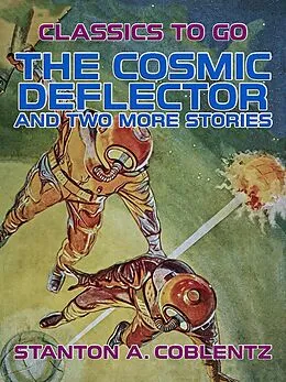 E-Book (epub) The Cosmic Deflector and two more stories von Stanton A. Coblentz