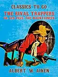 E-Book (epub) The Rival Trappers, or, Old Pegs, The Mountaineer von Albert W. Aiken
