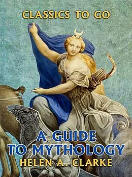 E-Book (epub) A Guide to Mythology von Helen A. Clarke