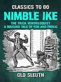E-Book (epub) Nimble Ike, the Trick Ventriloquist A Rousing Tale of Fun and Frolic von Old Sleuth