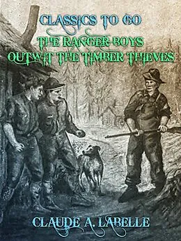 E-Book (epub) The Ranger Boys Outwit the Timber Thieves von Claude A. Labelle