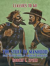 eBook (epub) The Stuff of Manhood, Some Needed Notes in American Character de Robert E. Speer