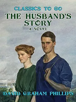 E-Book (epub) The Husband's Story, A Novel von David Graham Phillips