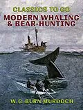 E-Book (epub) Modern Whaling & Bear-Hunting von W. G. Burn Murdoch