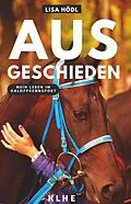E-Book (epub) Ausgeschieden - Mein Leben im Galopprennsport von Lisa Hödl