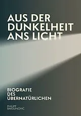 Aus der Dunkelheit ans Licht von Philipp Baksunovic