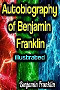 eBook (epub) Autobiography of Benjamin Franklin illustrated de Benjamin Franklin