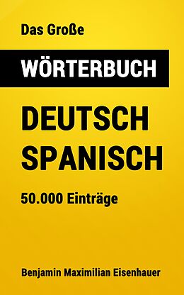 E-Book (epub) Das Große Wörterbuch Deutsch - Spanisch von Benjamin Maximilian Eisenhauer