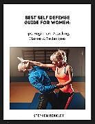 eBook (epub) Best Self Defense Guide for Women: Tips, Beginners, Attacking, Classes &amp; Techniques de Stephen Berkley