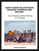 eBook (epub) Safety Guide to Attending Peaceful Protests and Rallies: Tips, Greenpeace, Safety, Marching for Civil Rights de Stephen Berkley