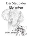 E-Book (epub) Der Staub der Elefanten von Hubert Michelis, Pfolz Karina