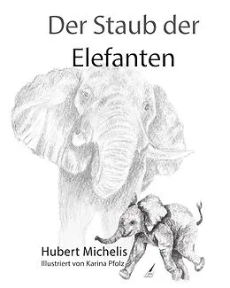 E-Book (epub) Der Staub der Elefanten von Hubert Michelis, Pfolz Karina