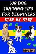 eBook (epub) 100 Dog Training Tips For Beginners Step by Step de Mey Irtz