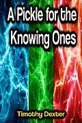 E-Book (epub) A Pickle for the Knowing Ones von Timothy Dexter