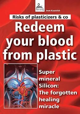 E-Book (epub) Risks of plasticizers &amp; co Redeem your blood from plastic von Imre Kusztrich