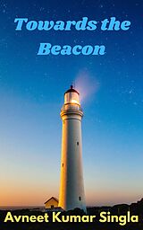 eBook (epub) Towards the Beacon de Avneet Kumar Singla