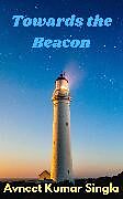 E-Book (epub) Towards the Beacon von Avneet Kumar Singla