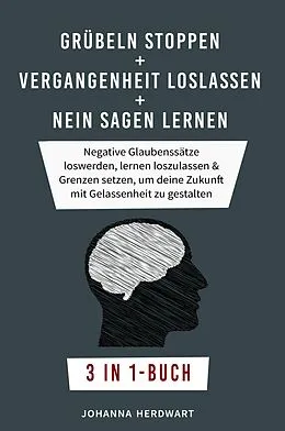 E-Book (epub) Grübeln stoppen + Vergangenheit loslassen + Nein sagen lernen von Johanna Herdwart