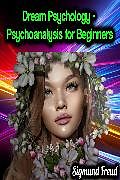 E-Book (epub) Dream Psychology - Psychoanalysis for Beginners - Sigmund Freud von Sigmund Freud