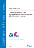 E-Book (pdf) Ordnungsrahmen für die softwarebasierte Automatisierung administrativer Prozesse von Rafael Frank Götzen