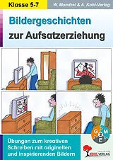 E-Book (pdf) Bildergeschichten zur Aufsatzerziehung / Klasse 5-7 von Waldemar Mandzel, Autorenteam Kohl-Verlag