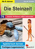 E-Book (pdf) Die Steinzeit / Unsere Vorfahren näher betrachtet von Gary M. Forester