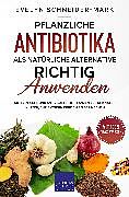E-Book (epub) Pflanzliche Antibiotika als natürliche Alternative richtig anwenden von Evelyn Schneider-Mark