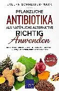E-Book (epub) Pflanzliche Antibiotika als natürliche Alternative richtig anwenden von Evelyn Schneider-Mark