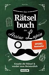 Kartonierter Einband Das Rätselbuch des Arsène Lupin: Knackt die Rätsel & werdet zum Meisterdieb von Daniel Jess