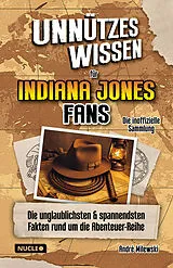 Kartonierter Einband Unnützes Wissen für Indiana Jones Fans  Die inoffizielle Sammlung von André Milewski