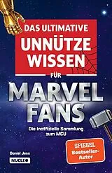 Das ultimative unnütze Wissen für Marvel-Fans Die inoffizielle Sammlung zum MCU von Daniel Jess