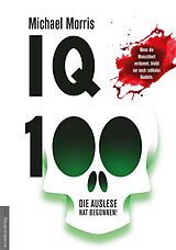 Kartonierter Einband IQ 100 - Die Auslese hat begonnen von Michael Morris