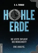 Kartonierter Einband HOHLE ERDE - Die letzte Zuflucht der Menschheit? Eine Analyse. von B. A. Truman