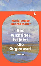 Fester Einband Viel wichtiger ist jetzt die Gegenwart von Marie-Louise Monrad Møller