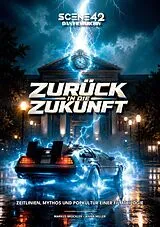 Fester Einband Zurück in die Zukunft: Zeitlinien, Mythos und Popkultur einer Filmtrilogie (Scene 42-Das Filmarchiv) von Markus Brüchler